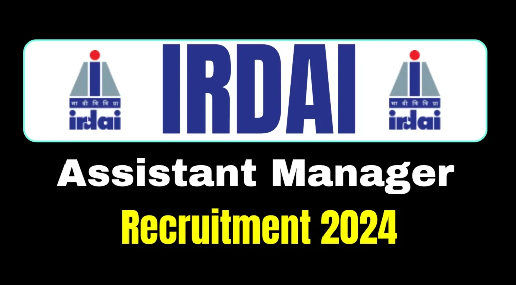 IRDAI Assistant Manager Recruitment 2024
